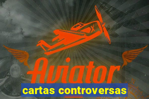 cartas controversas